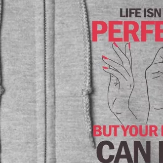 Life Isn't Perfect But Your Nails Can Be Nail Technicians Gift Full Zip Hoodie