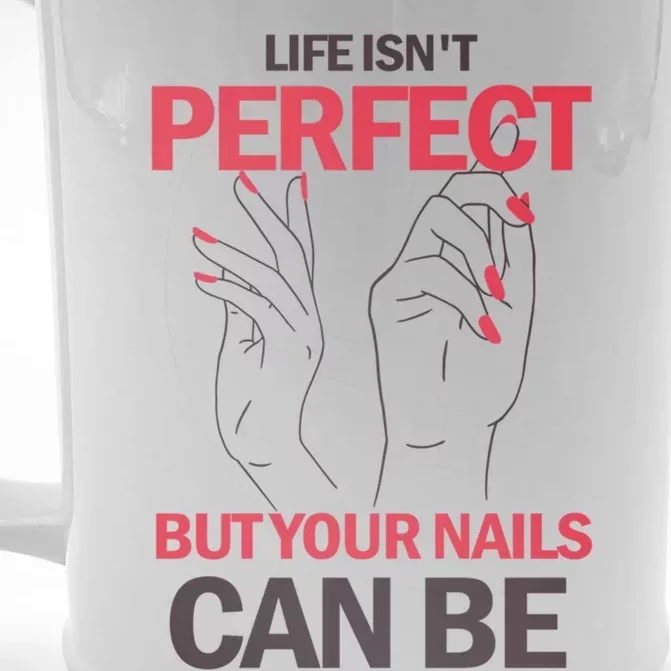 Life Isn't Perfect But Your Nails Can Be Nail Technicians Gift Front & Back Beer Stein