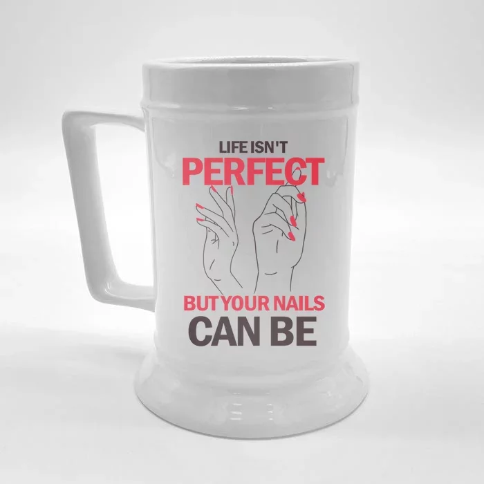 Life Isn't Perfect But Your Nails Can Be Nail Technicians Gift Front & Back Beer Stein