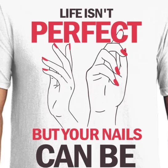 Life Isn't Perfect But Your Nails Can Be Nail Technicians Gift Pajama Set