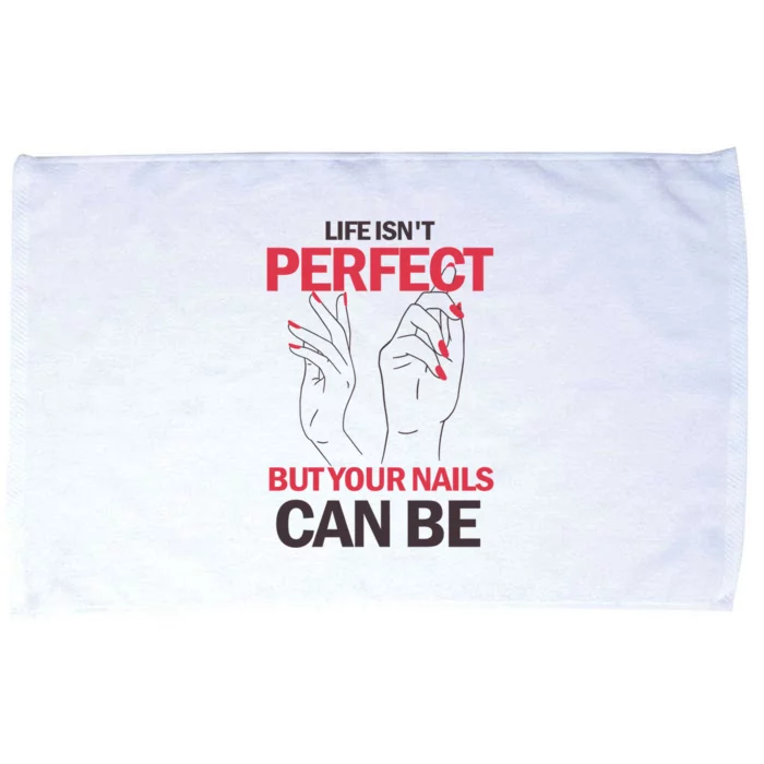 Life Isn't Perfect But Your Nails Can Be Nail Technicians Gift Microfiber Hand Towel