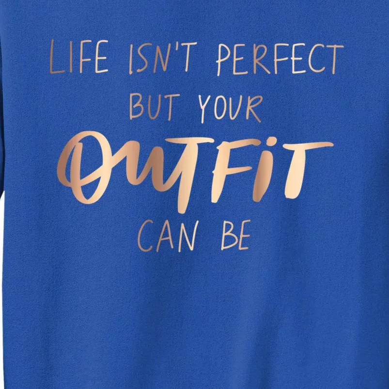 Life Isn't Perfect But Your Outfit Can Be Quotes Graphic Great Gift Sweatshirt