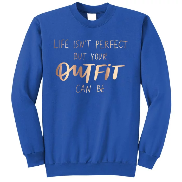 Life Isn't Perfect But Your Outfit Can Be Quotes Graphic Great Gift Sweatshirt