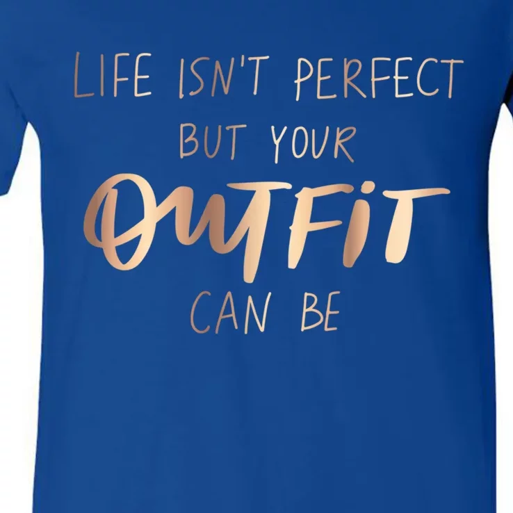 Life Isn't Perfect But Your Outfit Can Be Quotes Graphic Great Gift V-Neck T-Shirt