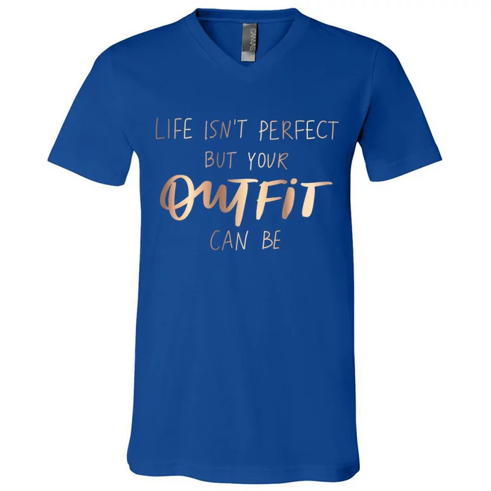 Life Isn't Perfect But Your Outfit Can Be Quotes Graphic Great Gift V-Neck T-Shirt