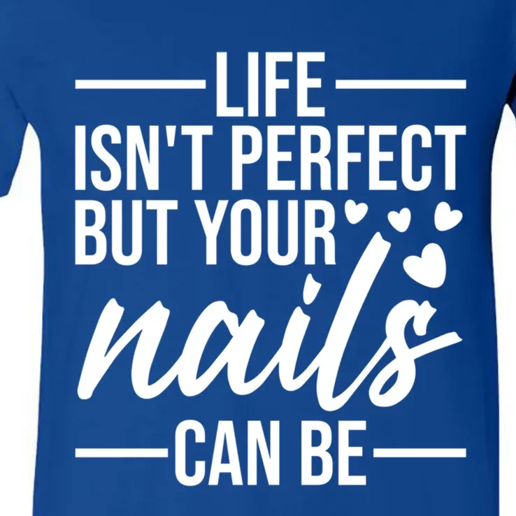 Life Isn't Perfect But Your Nails Can Be Meaningful Gift V-Neck T-Shirt