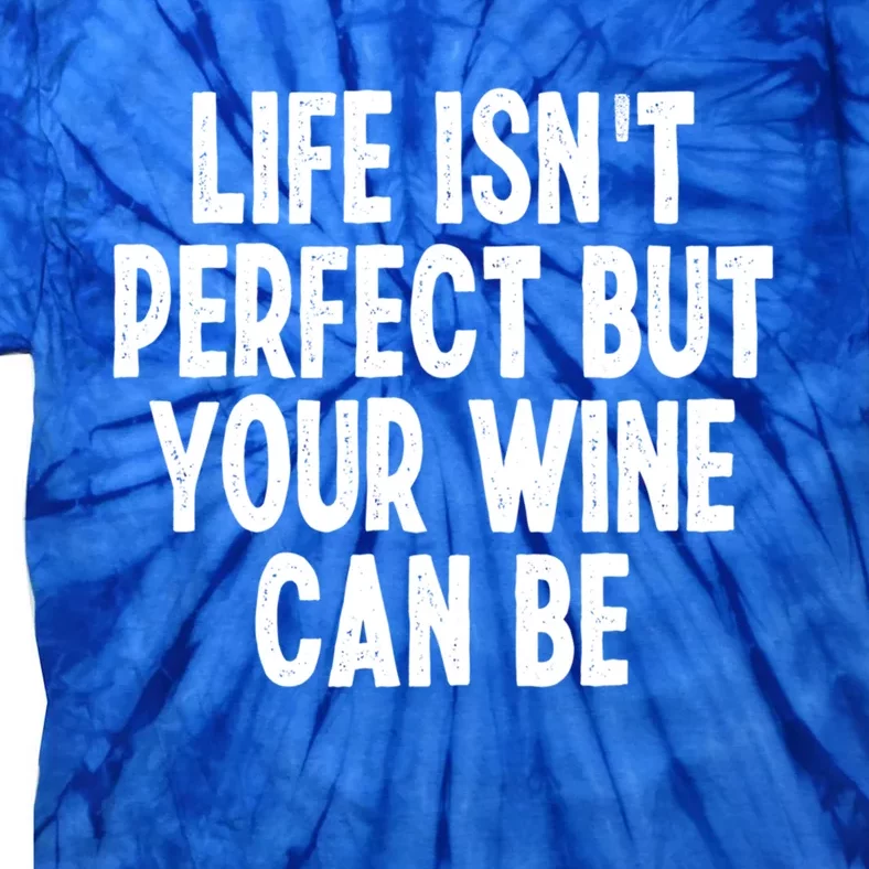 Life Isn't Perfect But Your Wine Can Be Funny Sarcastic Gift Tie-Dye T-Shirt