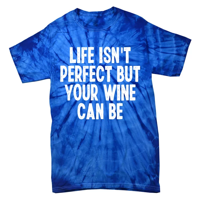 Life Isn't Perfect But Your Wine Can Be Funny Sarcastic Gift Tie-Dye T-Shirt