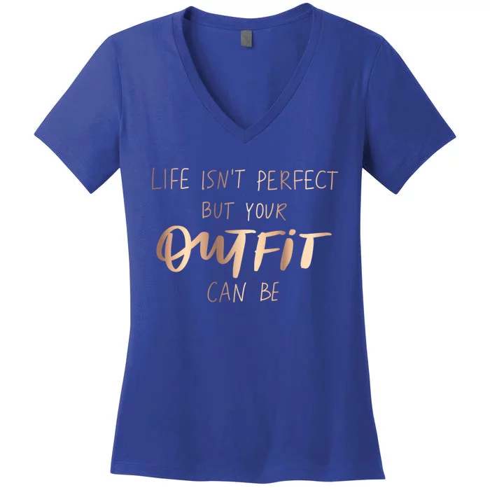 Life Isn't Perfect But Your Outfit Can Be Quotes Graphic Great Gift Women's V-Neck T-Shirt