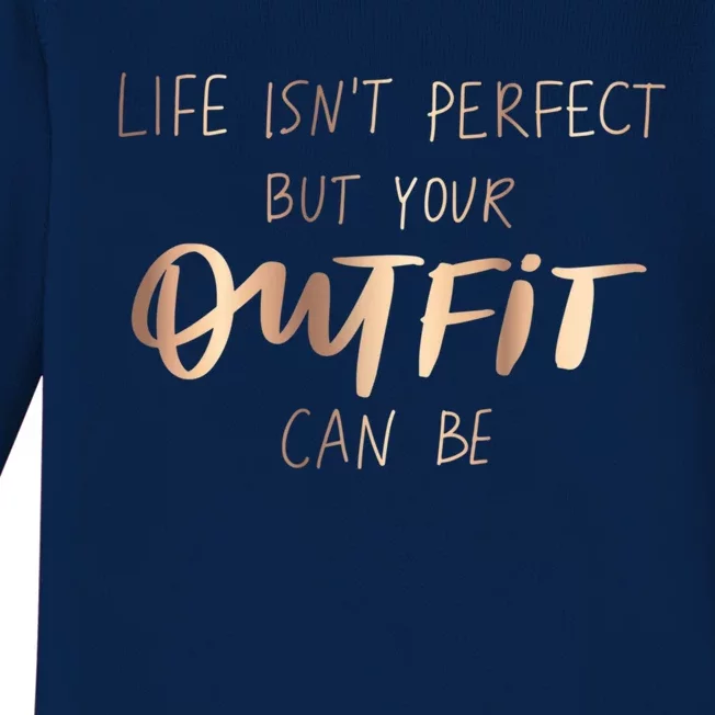 Life Isn't Perfect But Your Outfit Can Be Quotes Graphic Great Gift Baby Long Sleeve Bodysuit