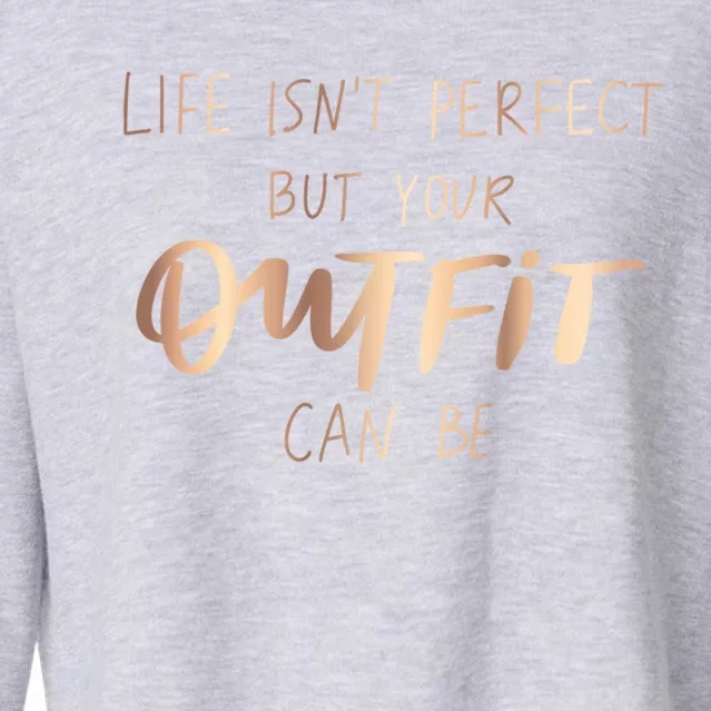 Life Isn't Perfect But Your Outfit Can Be Quotes Graphic Great Gift Cropped Pullover Crew