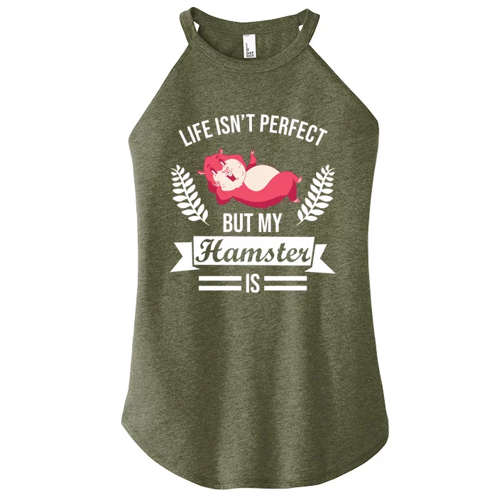 Life Isn't Perfect But My Hamster Is Hamster Lover Gift Women’s Perfect Tri Rocker Tank