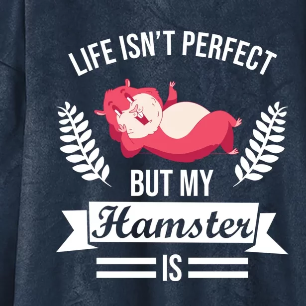 Life Isn't Perfect But My Hamster Is Hamster Lover Gift Hooded Wearable Blanket