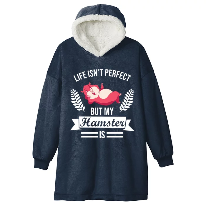 Life Isn't Perfect But My Hamster Is Hamster Lover Gift Hooded Wearable Blanket