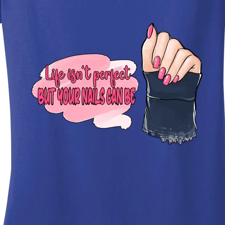 Life Isn't Perfect But Your Nails Can Be Nail Tech Gift Women's V-Neck T-Shirt