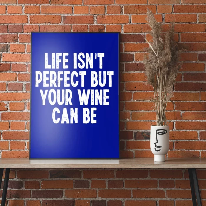 Life Isn't Perfect But Your Wine Can Be Funny Sarcastic Gift Poster