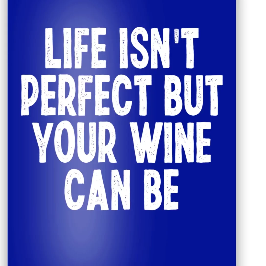 Life Isn't Perfect But Your Wine Can Be Funny Sarcastic Gift Poster