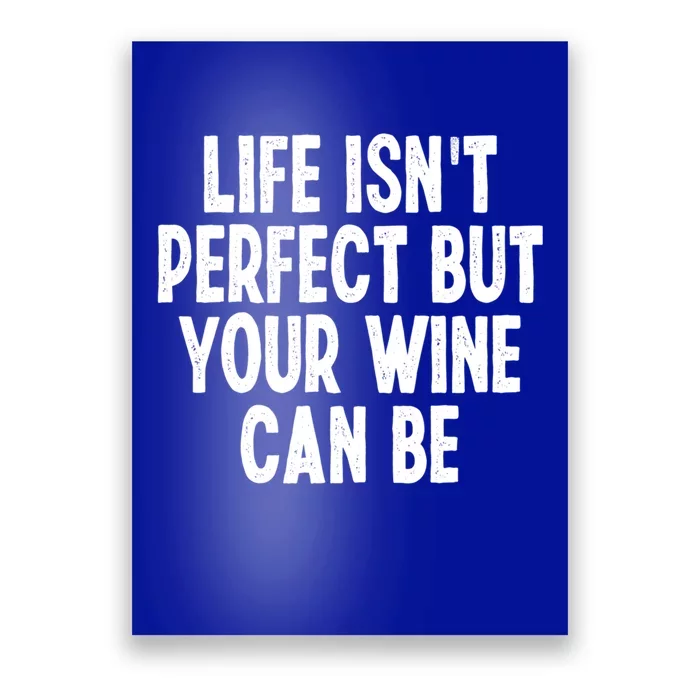 Life Isn't Perfect But Your Wine Can Be Funny Sarcastic Gift Poster