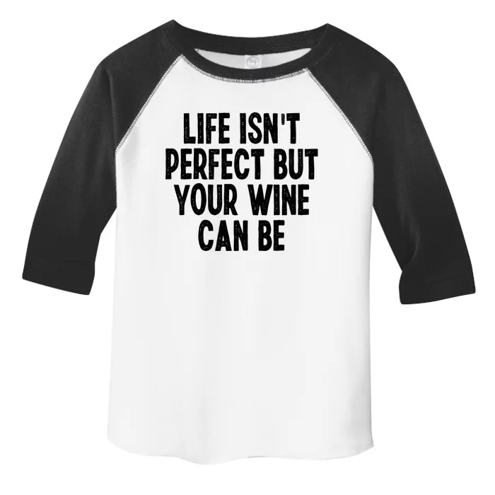 Life Isn't Perfect But Your Wine Can Be Funny Sarcastic Gift Toddler Fine Jersey T-Shirt