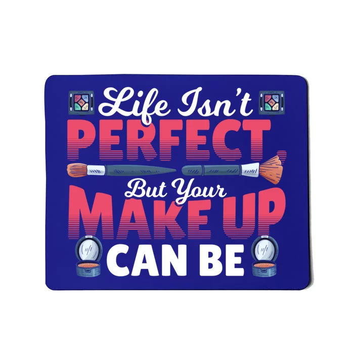 Life Isn’t Perfect But Your Make Up Can Be Make Up Artist Gift Mousepad