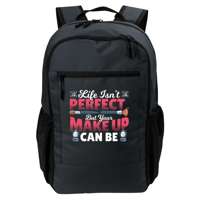 Life Isn’t Perfect But Your Make Up Can Be Make Up Artist Gift Daily Commute Backpack