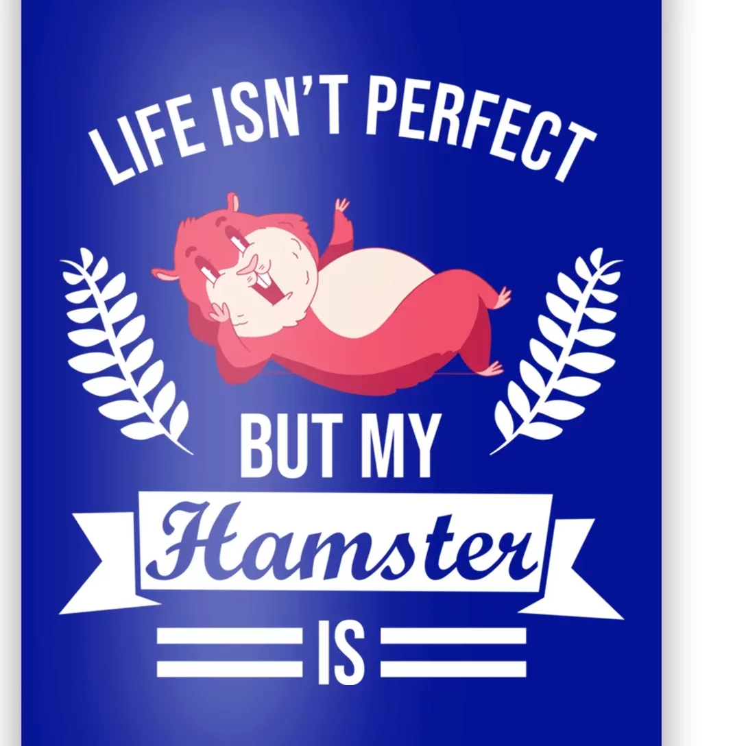 Life Isn't Perfect But My Hamster Is Hamster Lover Gift Poster