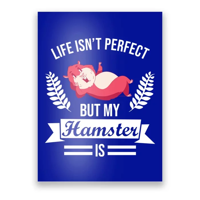 Life Isn't Perfect But My Hamster Is Hamster Lover Gift Poster