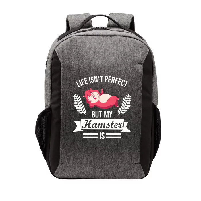 Life Isn't Perfect But My Hamster Is Hamster Lover Gift Vector Backpack