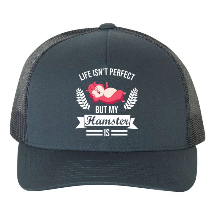 Life Isn't Perfect But My Hamster Is Hamster Lover Gift Yupoong Adult 5-Panel Trucker Hat