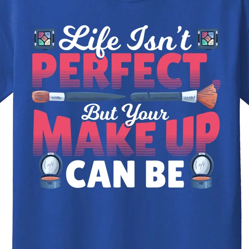 Life Isn’t Perfect But Your Make Up Can Be Make Up Artist Cool Gift Kids T-Shirt