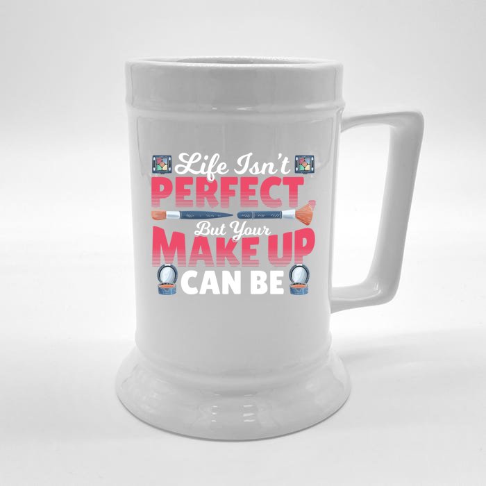 Life Isn’t Perfect But Your Make Up Can Be Make Up Artist Cool Gift Front & Back Beer Stein