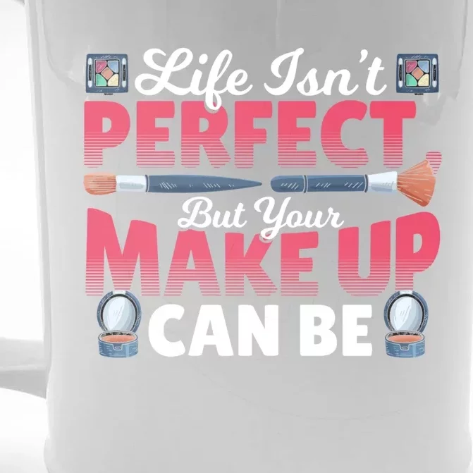 Life Isn’t Perfect But Your Make Up Can Be Make Up Artist Cool Gift Front & Back Beer Stein