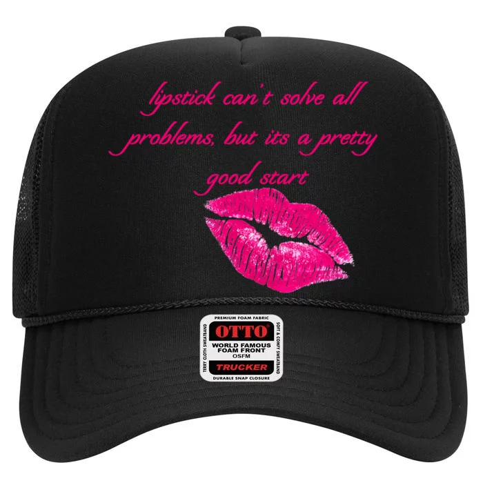 Lipstick Can't Solve All Pretty Problems But It's A Good Start High Crown Mesh Trucker Hat