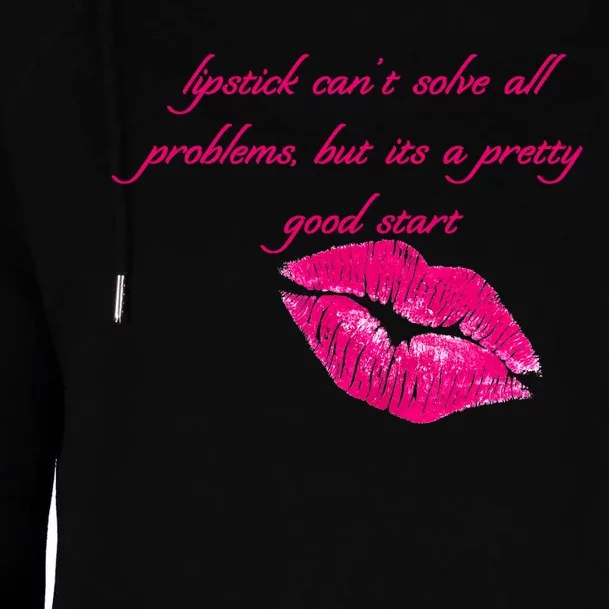 Lipstick Can't Solve All Pretty Problems But It's A Good Start Womens Funnel Neck Pullover Hood