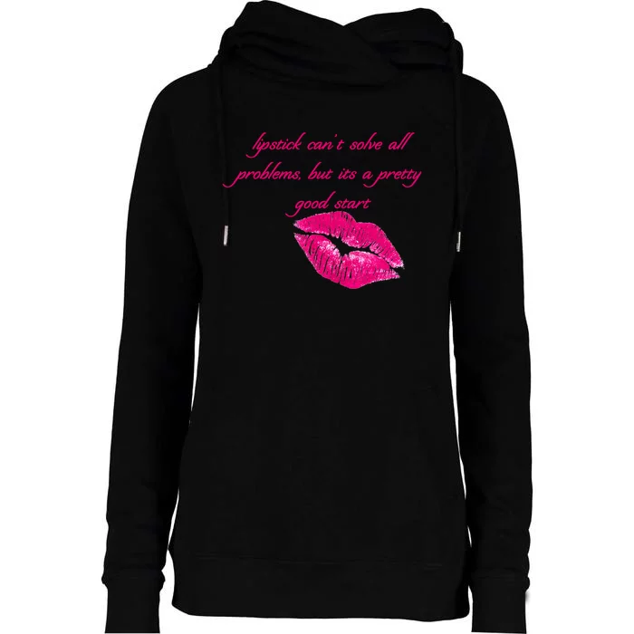 Lipstick Can't Solve All Pretty Problems But It's A Good Start Womens Funnel Neck Pullover Hood