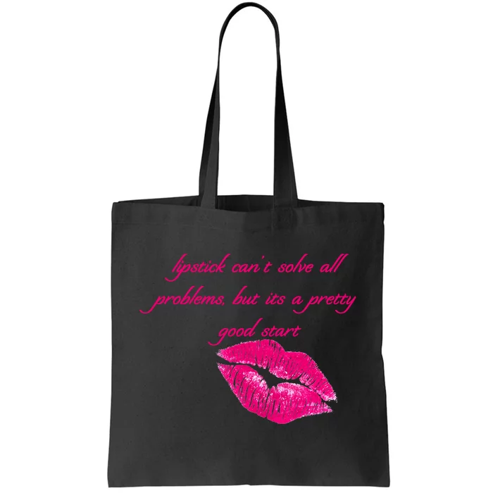 Lipstick Can't Solve All Pretty Problems But It's A Good Start Tote Bag