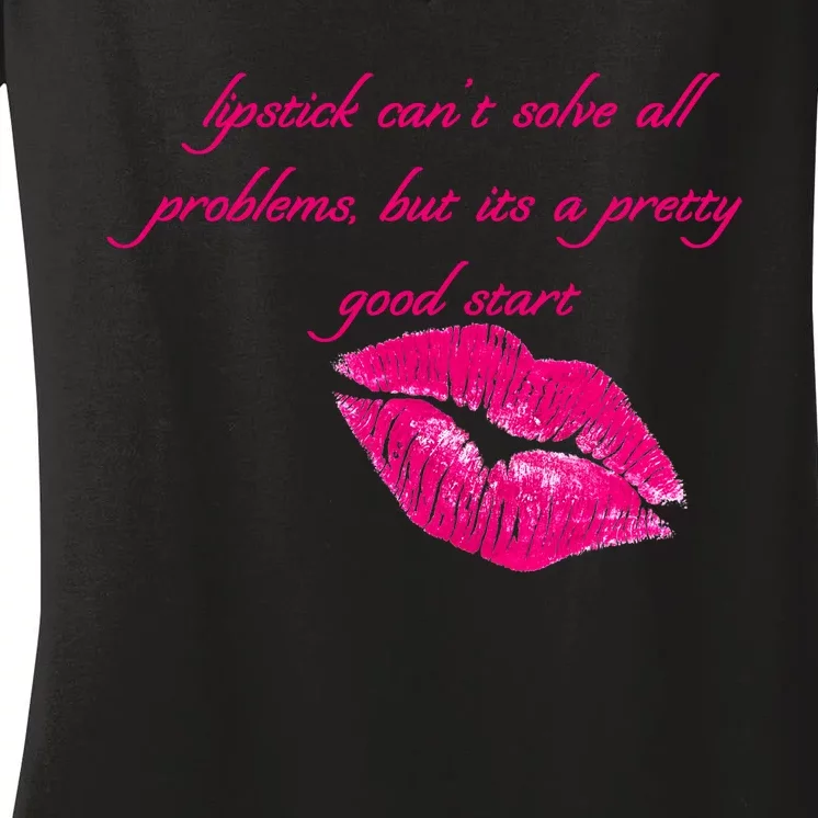 Lipstick Can't Solve All Pretty Problems But It's A Good Start Women's V-Neck T-Shirt