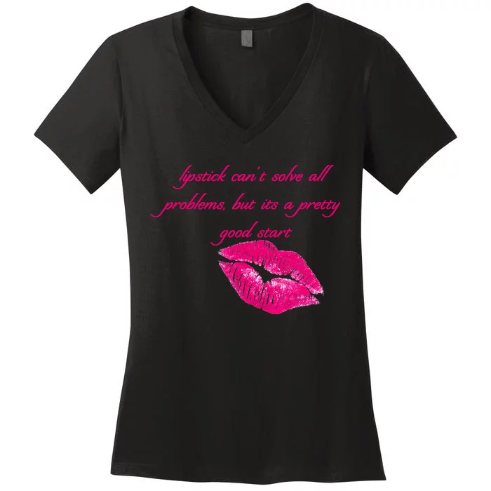 Lipstick Can't Solve All Pretty Problems But It's A Good Start Women's V-Neck T-Shirt