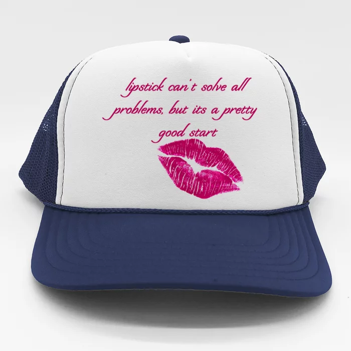 Lipstick Can't Solve All Pretty Problems But It's A Good Start Trucker Hat