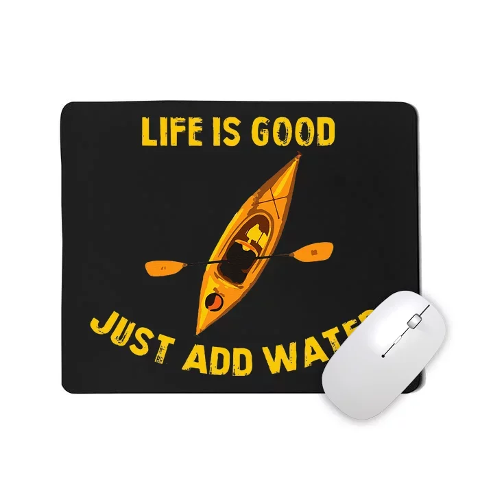 Life Is Really Good Just Add Water Kayaking Kayak Outdoor Mousepad