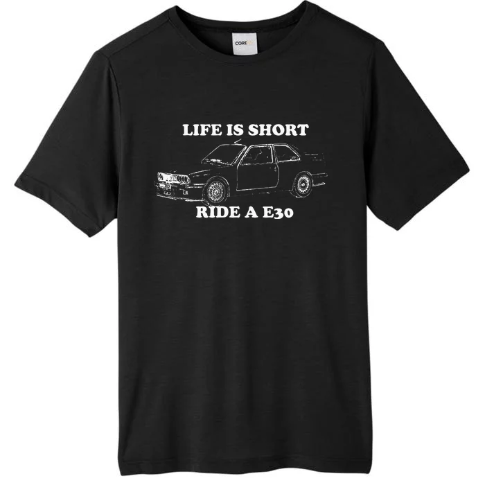 Life is Short Ride a E30 for Car Lovers ChromaSoft Performance T-Shirt