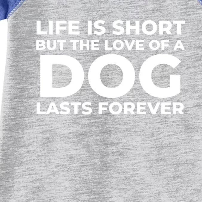 Life Is Short But The Love Of A Dog Lasts Forever Infant Baby Jersey Bodysuit