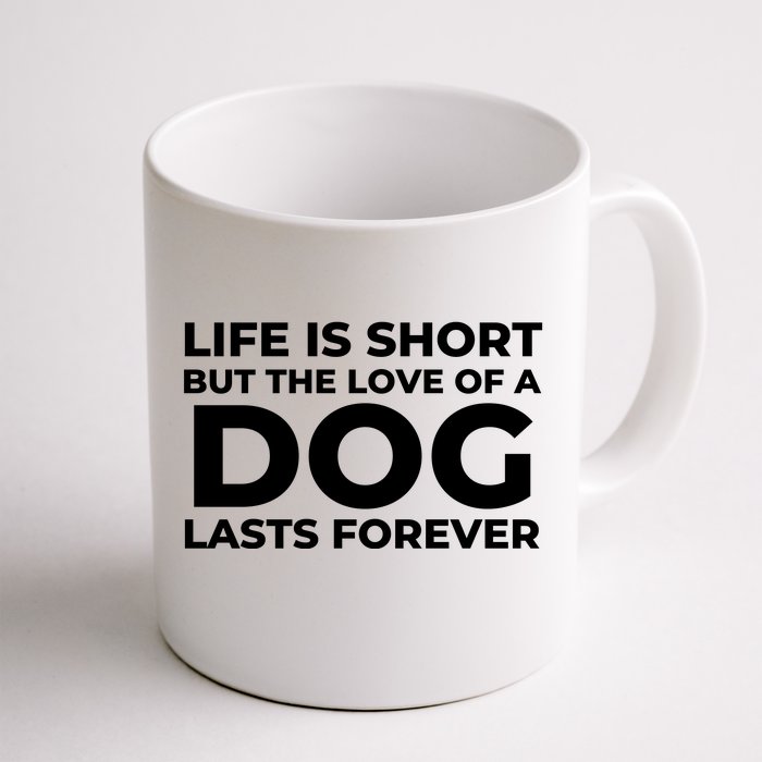 Life Is Short But The Love Of A Dog Lasts Forever Front & Back Coffee Mug