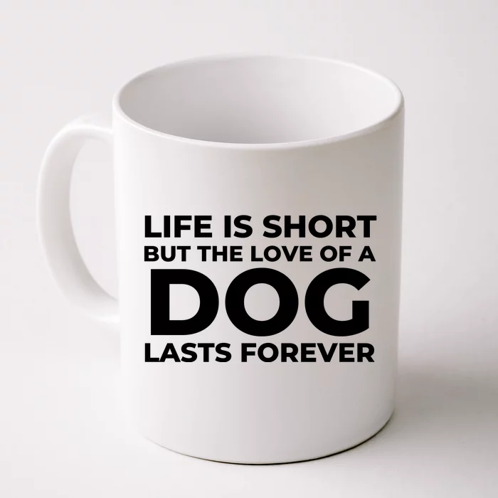 Life Is Short But The Love Of A Dog Lasts Forever Front & Back Coffee Mug