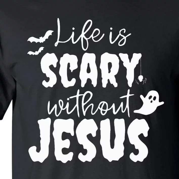 Life Is Scary Without Jesus Ghost Christian Halloween Tall T-Shirt