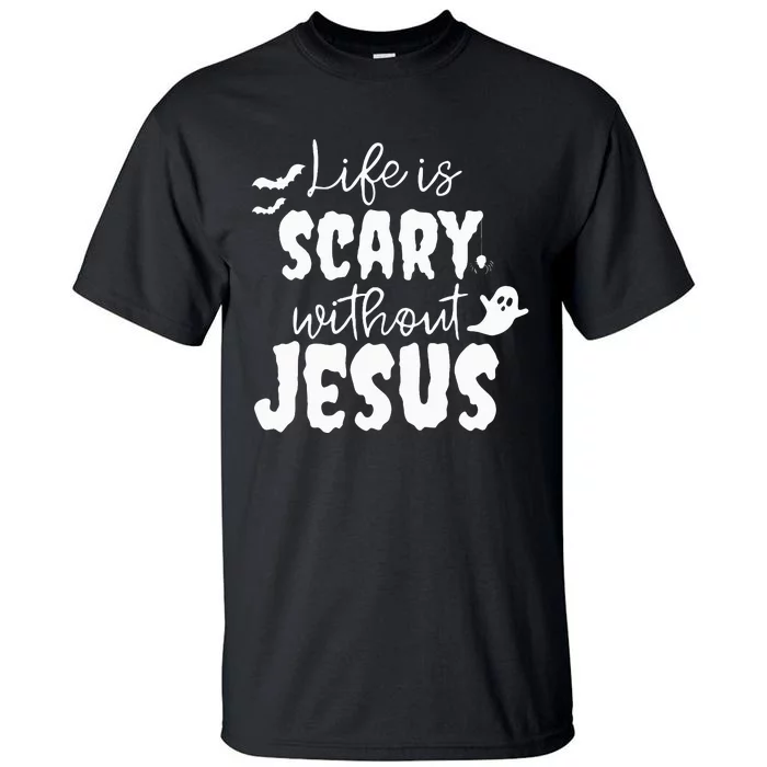 Life Is Scary Without Jesus Ghost Christian Halloween Tall T-Shirt