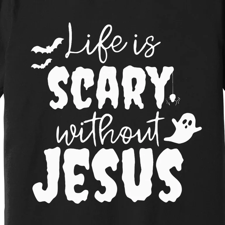 Life Is Scary Without Jesus Ghost Christian Halloween Premium T-Shirt