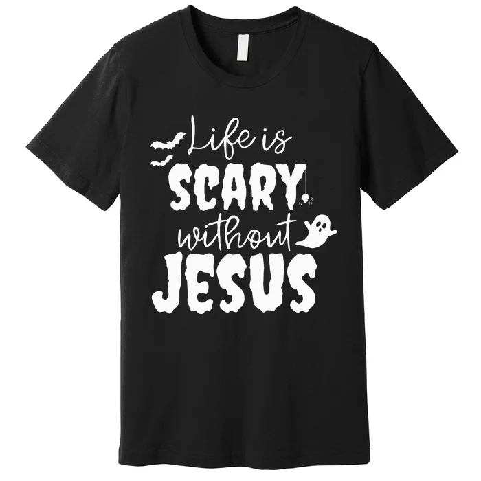 Life Is Scary Without Jesus Ghost Christian Halloween Premium T-Shirt