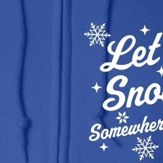 Let It Snow Somewhere Else Funny Sarcastic Ugly Christmas Gift Full Zip Hoodie