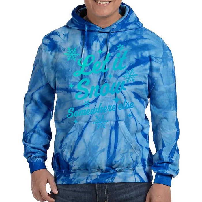 Let It Snow Somewhere Else Funny Sarcastic Ugly Christmas Gift Tie Dye Hoodie